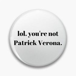 You're not Patrick Verona.