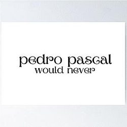 Pedro Pascal would never post