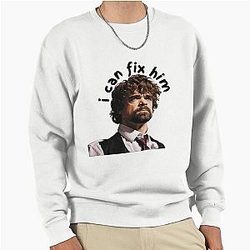 Peter Dinklage Can Fix Him Pullover Sweatshirt