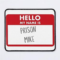Hello! My name is Prison Mike Mouse Pad
