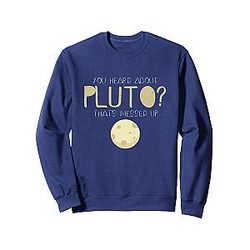 You Heard About Pluto? That's Messed Up Psych Sweatshirt