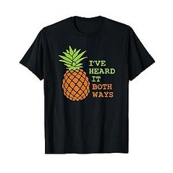I've Heard It Both Ways Pineapple of Gus Crazy T-Shirt