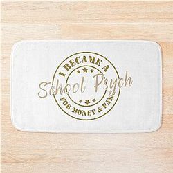 I Became a School Psych for Money and Fame - Funny School Psych Quote Gift Idea for Men and Women's Bath Mat