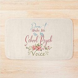 Don't Make Me Use My School Psych Voice - Funny School Psych Quote Bath Mat for Men and Women