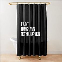 I Want Ram Charan Not Your Opinion Shower Curtain