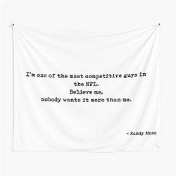 Im one of the most competitive guy in the NFL believe me nobody wants more than me Quote by Randy Moss