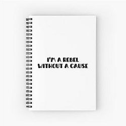 I am a rebel without cause Spiral Notebook