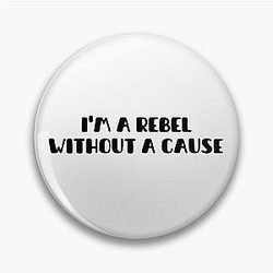 I am a rebel without a cause Pin