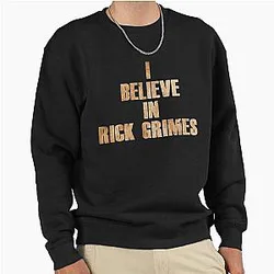 I Believe in Rick Grimes Sweatshirt