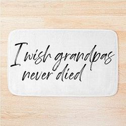 I wish Grandpa never died Riley Green Bath Mat