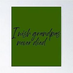 I Wish Grandpas Never Died Riley Greenatik Poster
