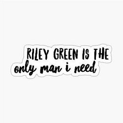 Riley Green Is The Only Man I Need Sticker