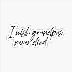 I wish Grandpa never died Riley Green Sticker