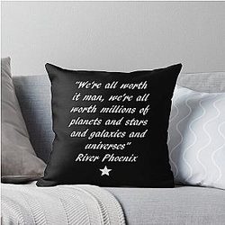 River Phoenix quote We're all worth it man Throw Pillow