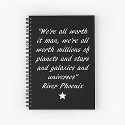River Phoenix Quote - We're All Worth It Spiral Notebook