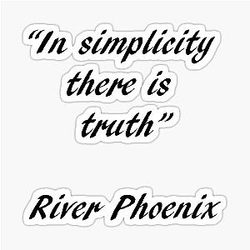 River Phoenix Quote "In Simplicity" Sticker