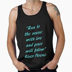 River Phoenix Quote Run To The Rescue Tank Top