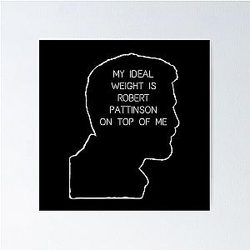 My Ideal Weight - Robert Pattinson Poster