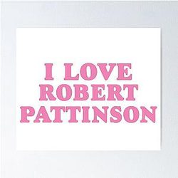 I Love Robert Pattinson Poster