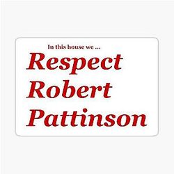 In This House We Respect Robert Pattinson
