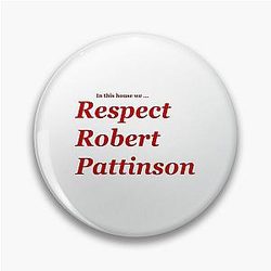 In This House We Respect Robert Pattinson