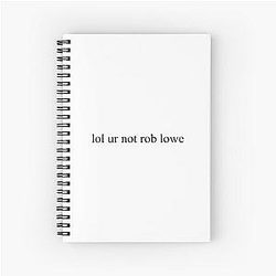 Lol Your Not Rob Lowe Spiral Notebook
