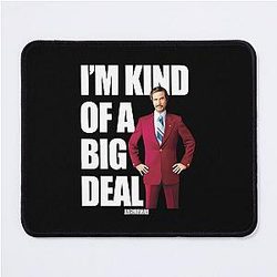 Anchorman Ron Burgundy I'm Kind Of A Big Deal Mouse Pad