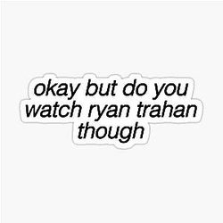 You think Ryan Thranhan though is a sticker