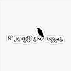 no mourners Six of Crows Sticker