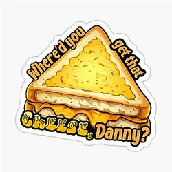 Cheese Danny Shane Gillis Quote Sticker