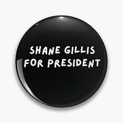Shane Gillis For President Pin