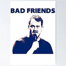 Shane Gillis Bad Friends T shirt Poster