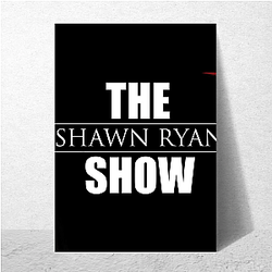 The Shawn Ryan Show tells real stories about real people Shawn Ryan Show Posters