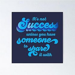 It's Not Success Unless You Have Someone to Share It