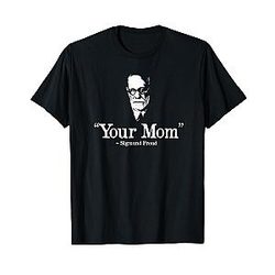 Your Mom Sigmund Freud T-Shirt