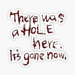 There Was a Hole Here It's Gone Now Silent Hill Quote Sticker