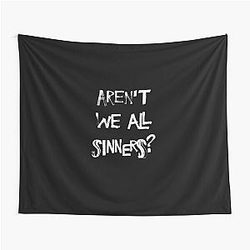Aren't we sinners? No Tapestry