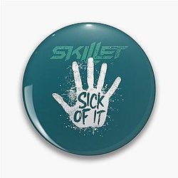 Skillet Sick of it Pin