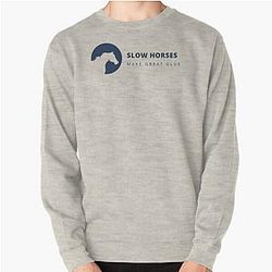 Slow Horses Make Great Sweatshirt
