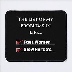 List of problems in my life, fast women horses Mouse Pad