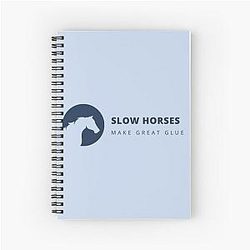 Slow Horses Make Great Notebook