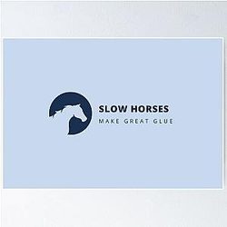Slow Horses Make a Great Glue Poster