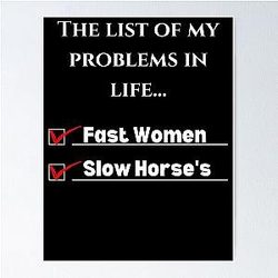 List of problems in my life, fast women, slow horses Poster