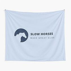 Slow Horses Make Great Tapestry
