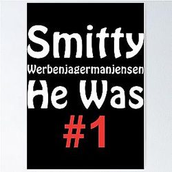Smitty Werbenjagermanjensen - He was number 1 Poster