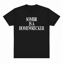 Sombr is a Homewrecker HTCT1606 Sombr T-Shirts