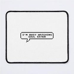 i'm busy watching the anime Soul Eater Mouse Pad