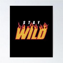Stay Wild Fire Black Poster