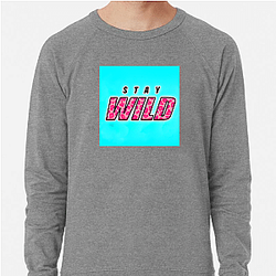 Stay Wild Fan Art Stay Wild Sweatshirts