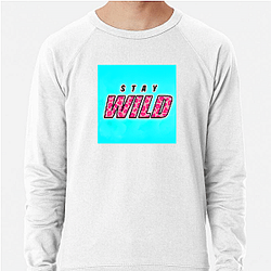 Stay Wild Fan Art Stay Wild Sweatshirts